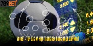 789BET - Top Các Ký Hiệu Trong Kèo Bóng Đá Dễ Gặp Nhất