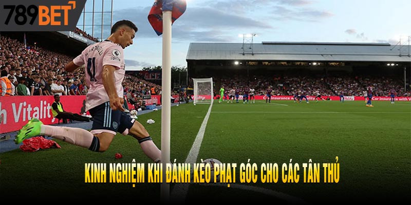 Hướng Dẫn Đánh Kèo Phạt Góc Dành Cho Các Tân Thủ
