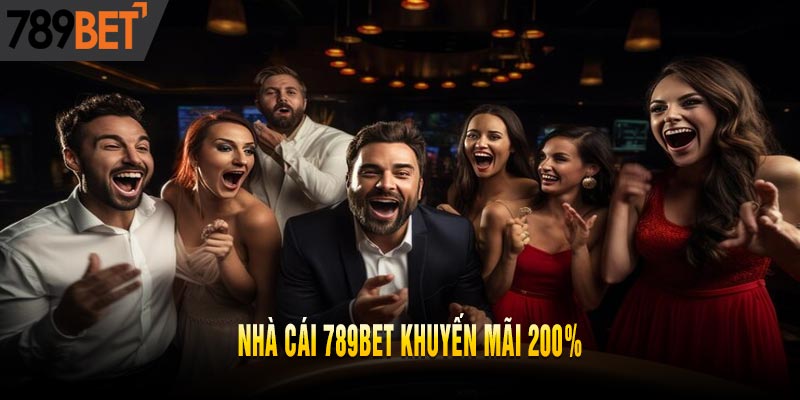 NHÀ CÁI 789BET KHUYẾN MÃI 200% CHO THÀNH VIÊN CŨ TRỞ LẠI